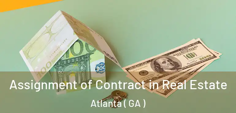  Assignment of Contract in Real Estate Atlanta ( GA )