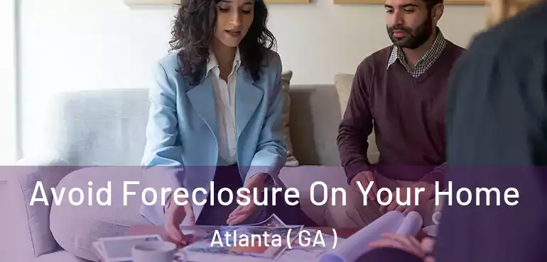  Avoid Foreclosure On Your Home Atlanta ( GA )