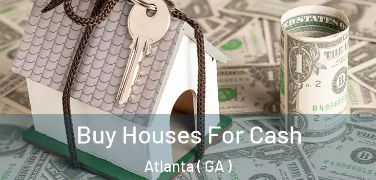  Buy Houses For Cash Atlanta ( GA )