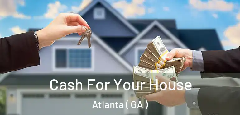  Cash For Your House Atlanta ( GA )