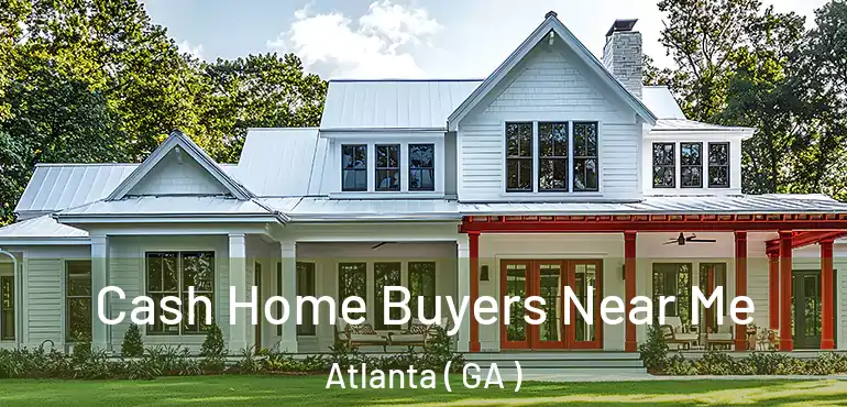  Cash Home Buyers Near Me Atlanta ( GA )