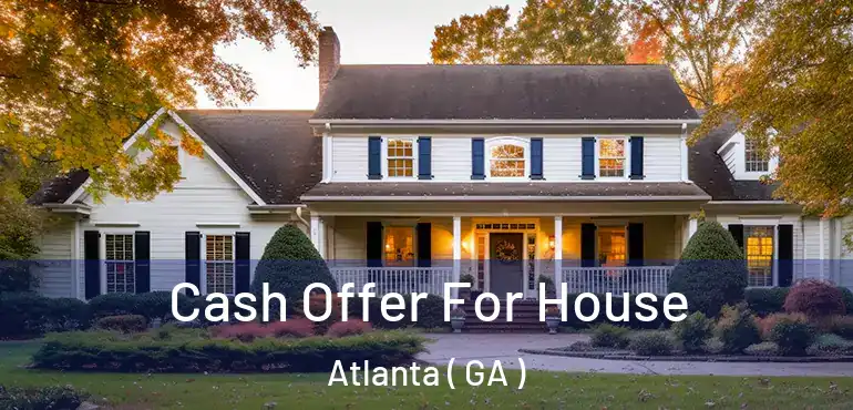  Cash Offer For House Atlanta ( GA )