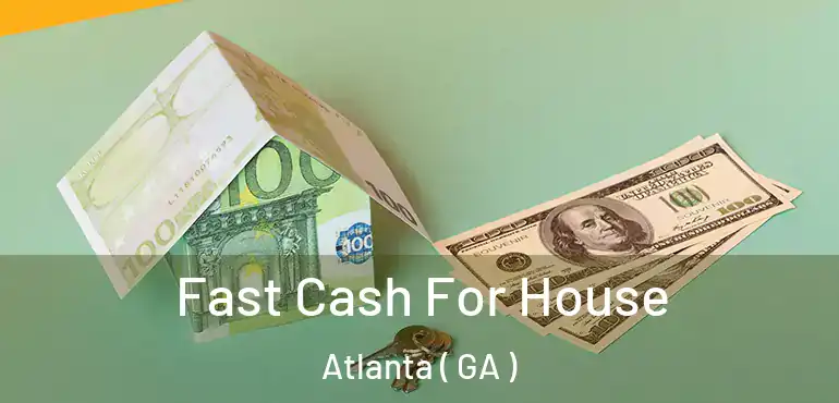  Fast Cash For House Atlanta ( GA )