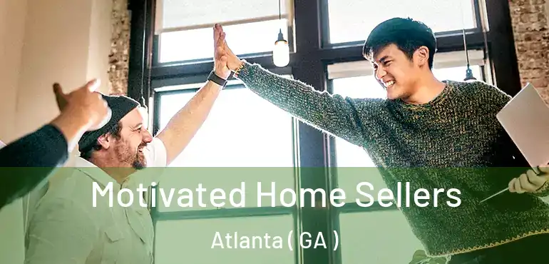  Motivated Home Sellers Atlanta ( GA )