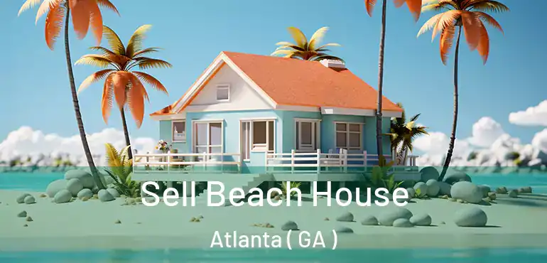  Sell Beach House Atlanta ( GA )