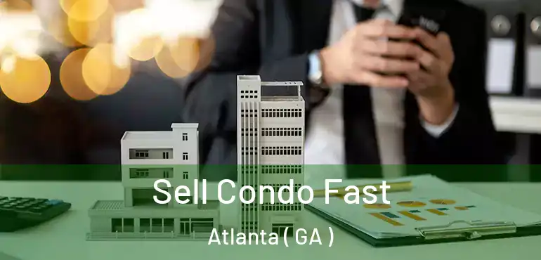  Sell Condo Fast Atlanta ( GA )