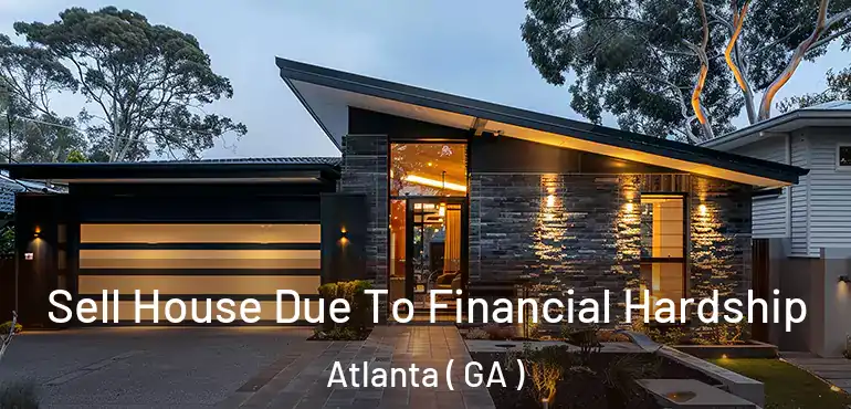  Sell House Due To Financial Hardship Atlanta ( GA )