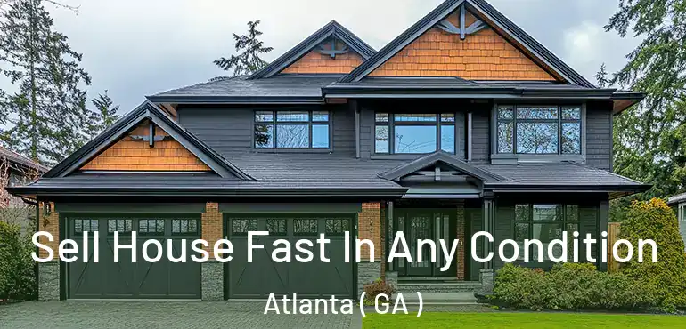  Sell House Fast In Any Condition Atlanta ( GA )