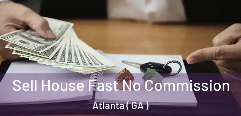  Sell House Fast No Commission Atlanta ( GA )