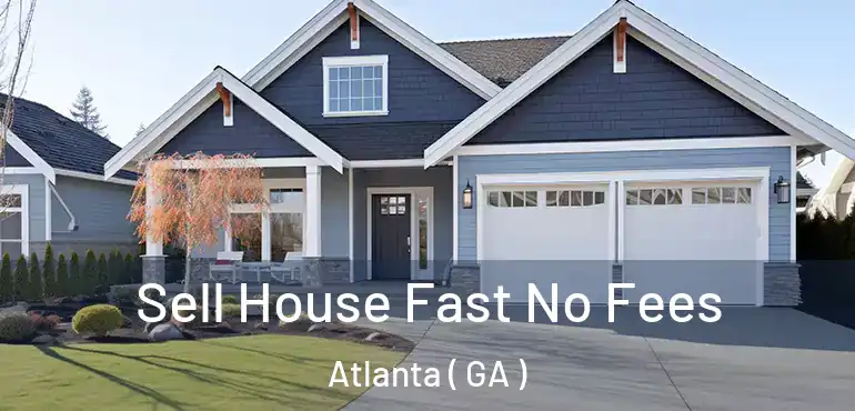  Sell House Fast No Fees Atlanta ( GA )