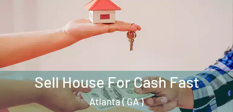  Sell House For Cash Fast Atlanta ( GA )