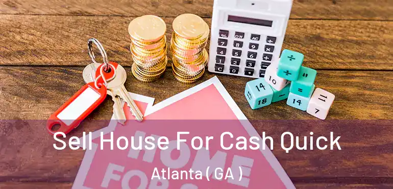  Sell House For Cash Quick Atlanta ( GA )