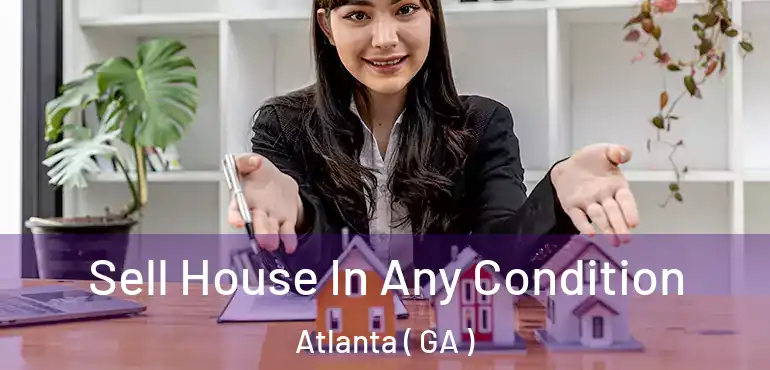  Sell House In Any Condition Atlanta ( GA )