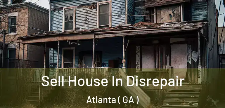  Sell House In Disrepair Atlanta ( GA )