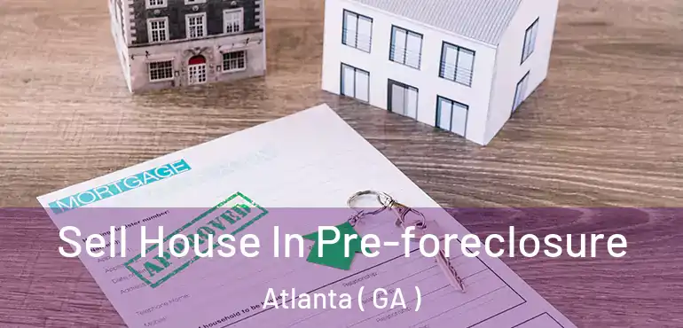  Sell House In Pre-foreclosure Atlanta ( GA )