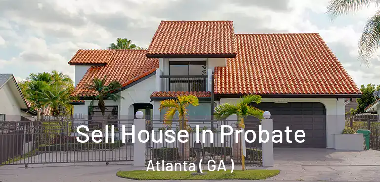  Sell House In Probate Atlanta ( GA )