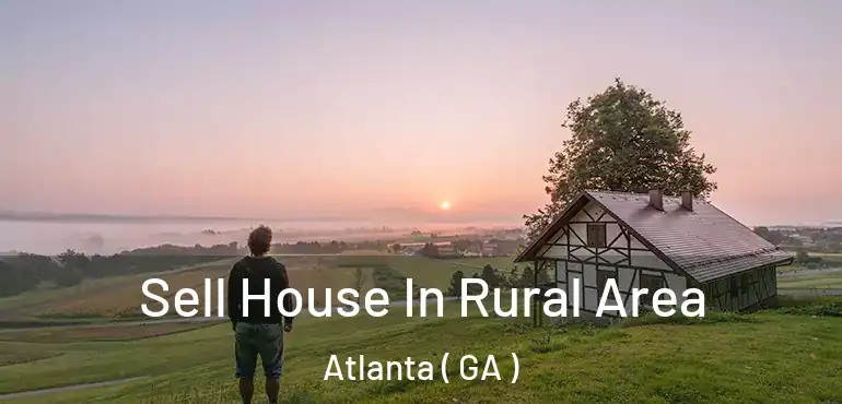  Sell House In Rural Area Atlanta ( GA )