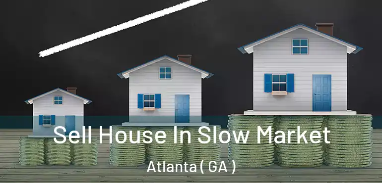  Sell House In Slow Market Atlanta ( GA )
