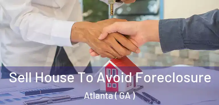  Sell House To Avoid Foreclosure Atlanta ( GA )