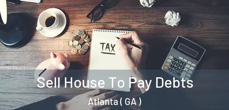  Sell House To Pay Debts Atlanta ( GA )