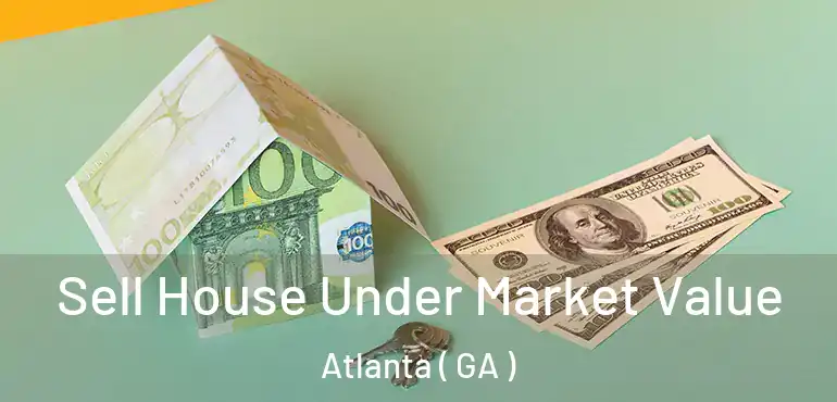  Sell House Under Market Value Atlanta ( GA )