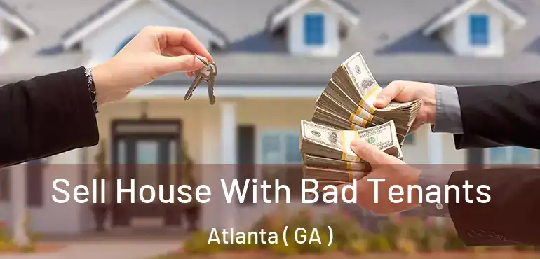  Sell House With Bad Tenants Atlanta ( GA )