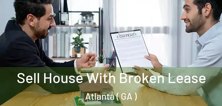  Sell House With Broken Lease Atlanta ( GA )