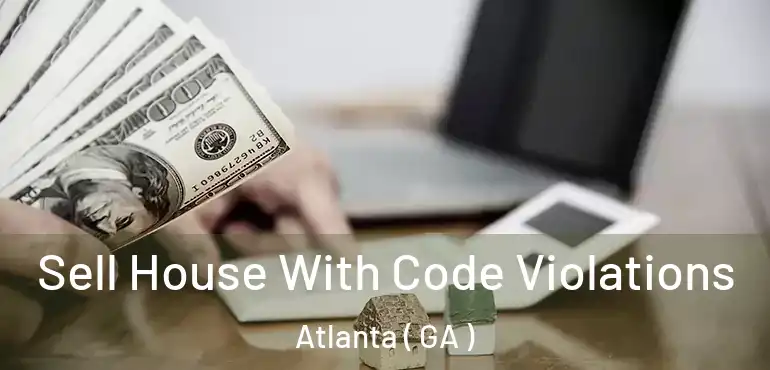  Sell House With Code Violations Atlanta ( GA )