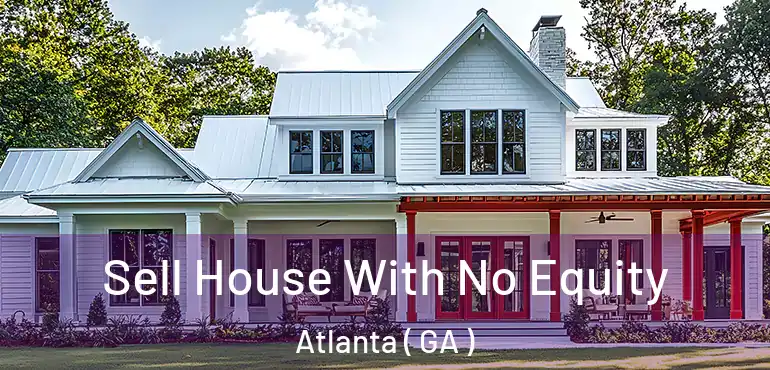  Sell House With No Equity Atlanta ( GA )