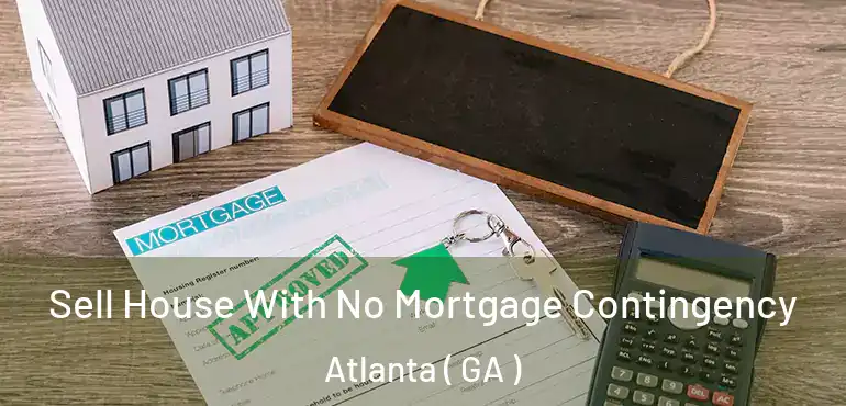  Sell House With No Mortgage Contingency Atlanta ( GA )