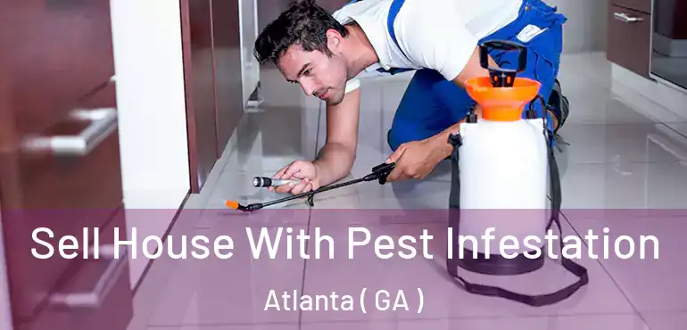  Sell House With Pest Infestation Atlanta ( GA )