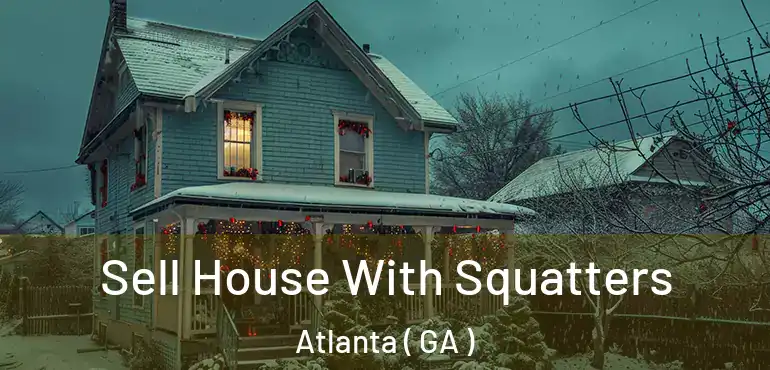  Sell House With Squatters Atlanta ( GA )