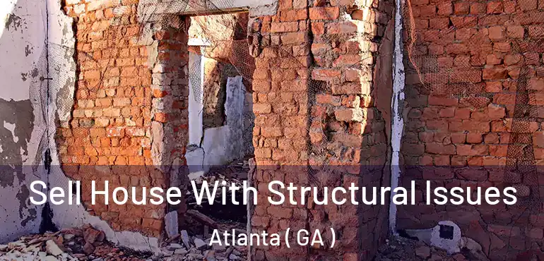  Sell House With Structural Issues Atlanta ( GA )