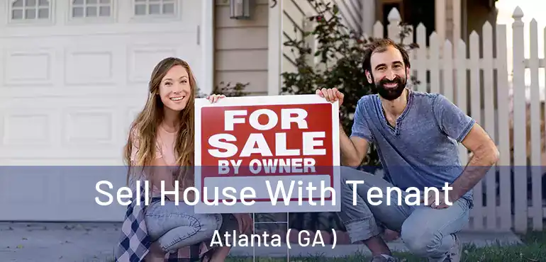  Sell House With Tenant Atlanta ( GA )
