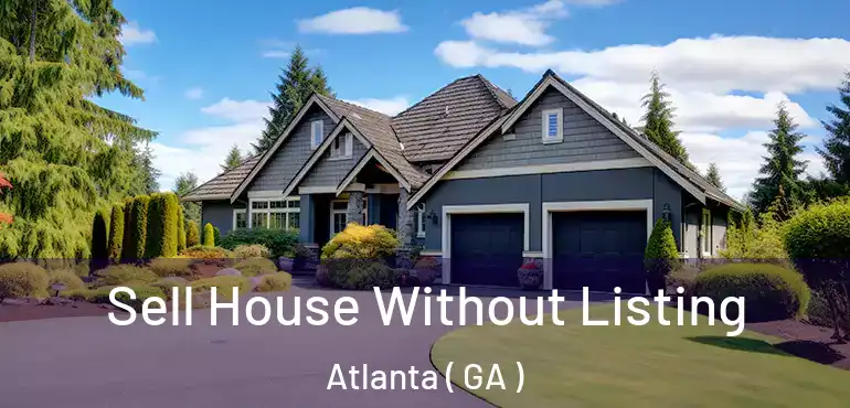  Sell House Without Listing Atlanta ( GA )