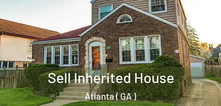  Sell Inherited House Atlanta ( GA )