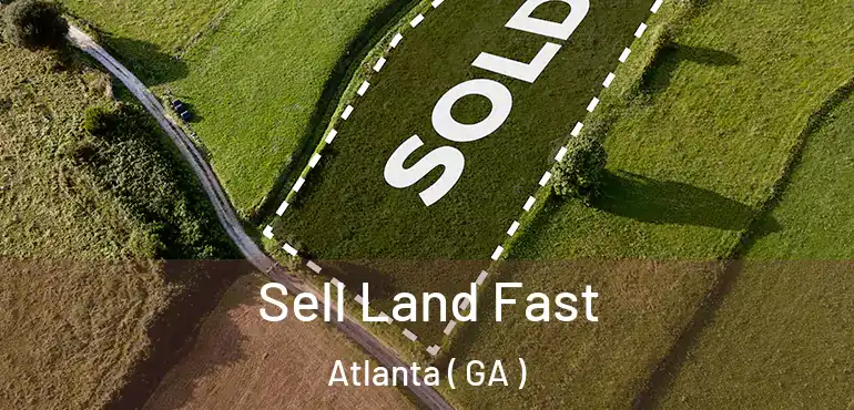  Sell Land Fast Atlanta ( GA )