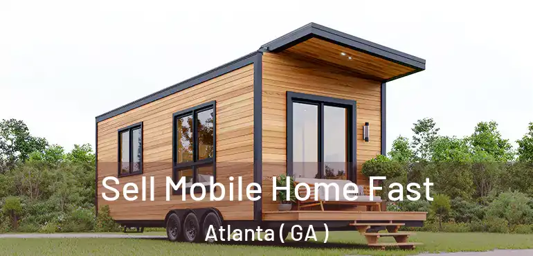  Sell Mobile Home Fast Atlanta ( GA )