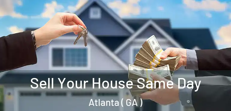  Sell Your House Same Day Atlanta ( GA )