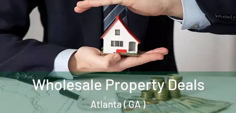  Wholesale Property Deals Atlanta ( GA )