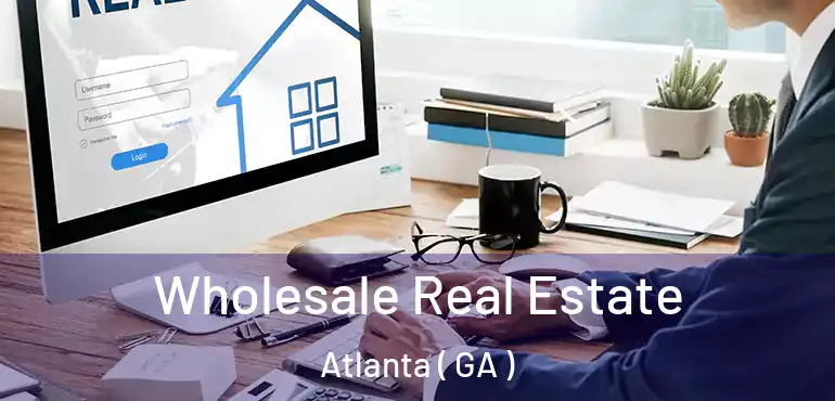  Wholesale Real Estate Atlanta ( GA )